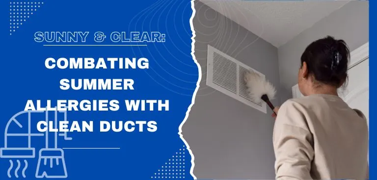 Sunny & Clear: Combating Summer Allergies With Clean Ducts