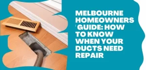Melbourne Homeowners’ Guide: How to Know When Your Ducts Need Repair
