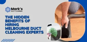 The Hidden Benefits of Hiring Melbourne Duct Cleaning Experts